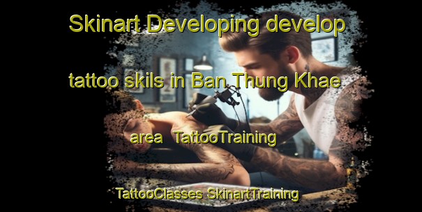 Skinart Developing develop tattoo skils in Ban Thung Khae area | #TattooTraining #TattooClasses #SkinartTraining-Thailand