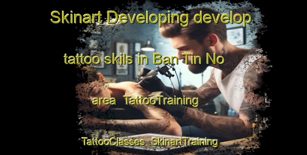 Skinart Developing develop tattoo skils in Ban Tin No area | TattooTraining | TattooClasses | SkinartTraining-Thailand