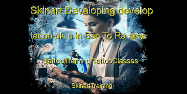 Skinart Developing develop tattoo skils in Ban To Ra area | #TattooTraining #TattooClasses #SkinartTraining-Thailand