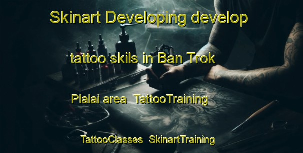 Skinart Developing develop tattoo skils in Ban Trok Plalai area | TattooTraining | TattooClasses | SkinartTraining-Thailand