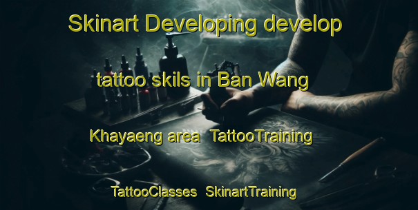 Skinart Developing develop tattoo skils in Ban Wang Khayaeng area | TattooTraining | TattooClasses | SkinartTraining-Thailand