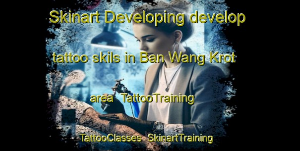 Skinart Developing develop tattoo skils in Ban Wang Krot area | TattooTraining | TattooClasses | SkinartTraining-Thailand