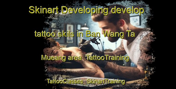 Skinart Developing develop tattoo skils in Ban Wang Ta Mueang area | TattooTraining | TattooClasses | SkinartTraining-Thailand