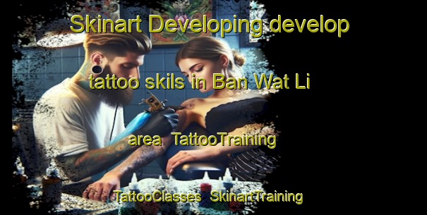 Skinart Developing develop tattoo skils in Ban Wat Li area | TattooTraining | TattooClasses | SkinartTraining-Thailand