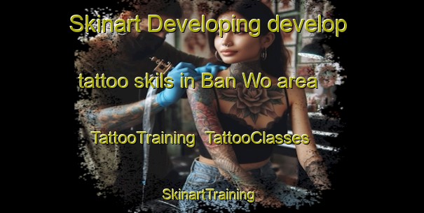 Skinart Developing develop tattoo skils in Ban Wo area | TattooTraining | TattooClasses | SkinartTraining-Thailand