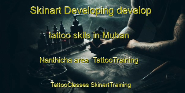 Skinart Developing develop tattoo skils in Muban Nanthicha area | #TattooTraining #TattooClasses #SkinartTraining-Thailand