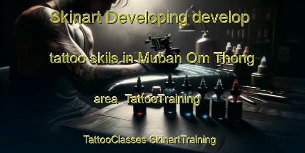 Skinart Developing develop tattoo skils in Muban Om Thong area | #TattooTraining #TattooClasses #SkinartTraining-Thailand