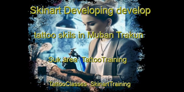 Skinart Developing develop tattoo skils in Muban Trakun Suk area | TattooTraining | TattooClasses | SkinartTraining-Thailand
