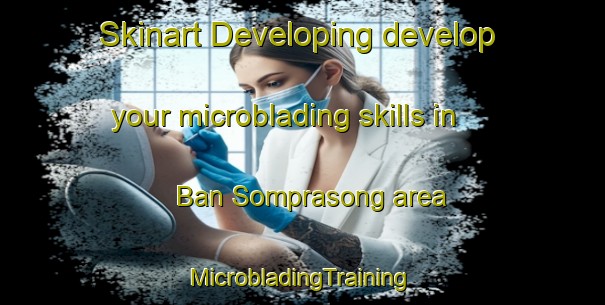 Skinart Developing develop your microblading skills in Ban Somprasong area | #MicrobladingTraining #MicrobladingClasses #SkinartTraining-Thailand