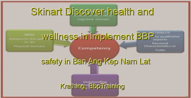 Skinart Discover health and wellness in implement BBP safety in Ban Ang Kep Nam Lat Krathing | BbpTraining | BbpClasses | SkinartTraining-Thailand