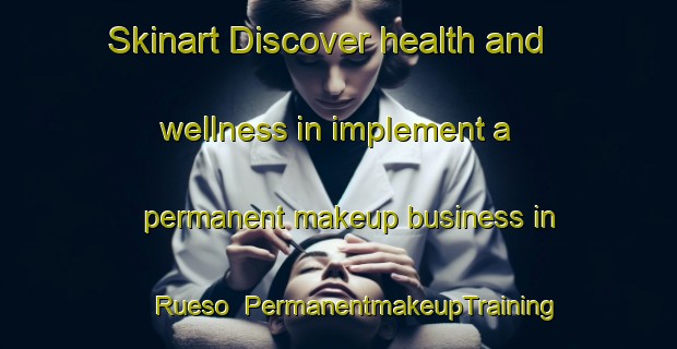 Skinart Discover health and wellness in implement a permanent makeup business in Rueso | PermanentmakeupTraining | PermanentmakeupClasses | SkinartTraining-Thailand