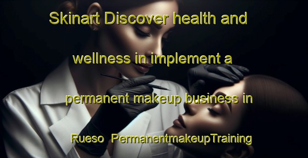 Skinart Discover health and wellness in implement a permanent makeup business in Rueso | PermanentmakeupTraining | PermanentmakeupClasses | SkinartTraining-Thailand