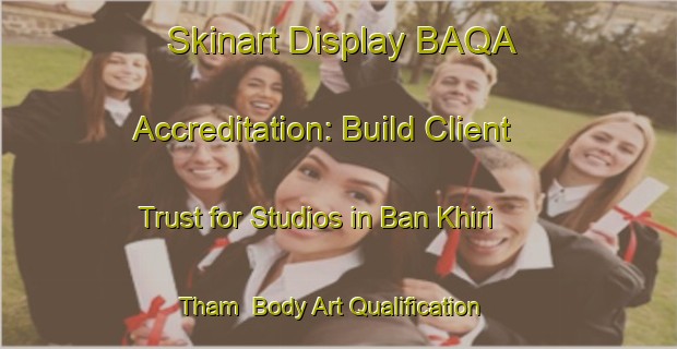 Skinart Display BAQA Accreditation: Build Client Trust for Studios in Ban Khiri Tham | Body Art Qualification Authority | BAQA-Thailand