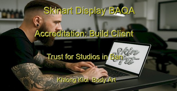 Skinart Display BAQA Accreditation: Build Client Trust for Studios in Ban Khlong Kloi | Body Art Qualification Authority | BAQA-Thailand