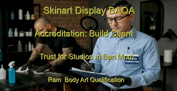 Skinart Display BAQA Accreditation: Build Client Trust for Studios in Ban Mom Ram | Body Art Qualification Authority | BAQA-Thailand