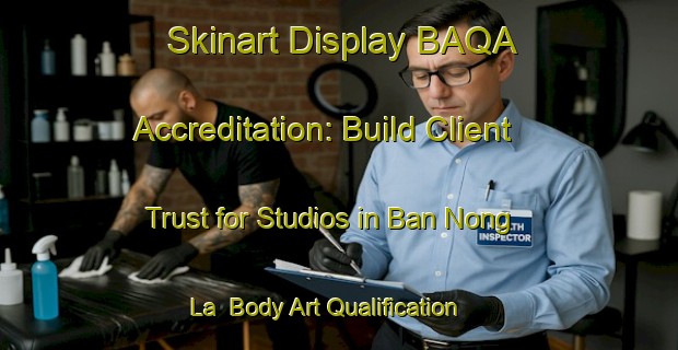 Skinart Display BAQA Accreditation: Build Client Trust for Studios in Ban Nong La | Body Art Qualification Authority | BAQA-Thailand