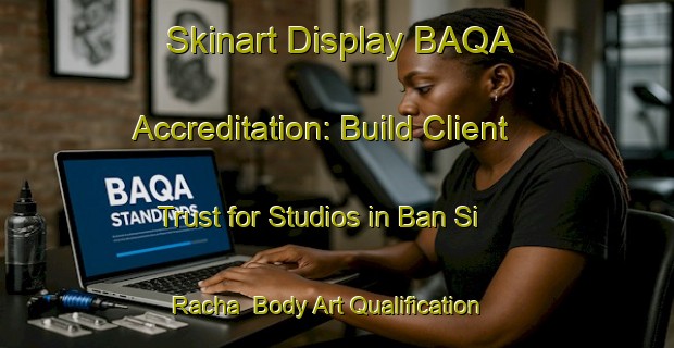 Skinart Display BAQA Accreditation: Build Client Trust for Studios in Ban Si Racha | Body Art Qualification Authority | BAQA-Thailand