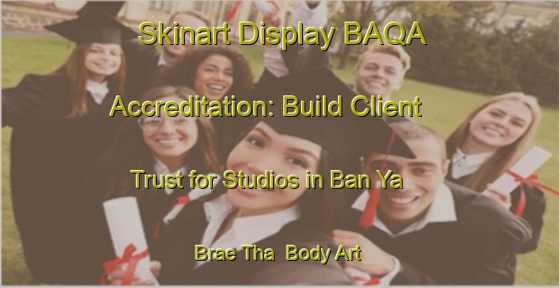Skinart Display BAQA Accreditation: Build Client Trust for Studios in Ban Ya Brae Tha | Body Art Qualification Authority | BAQA-Thailand