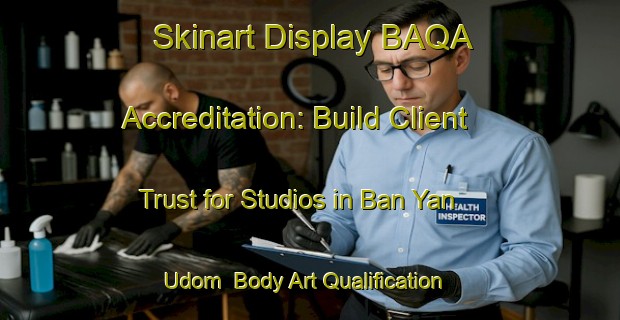 Skinart Display BAQA Accreditation: Build Client Trust for Studios in Ban Yan Udom | Body Art Qualification Authority | BAQA-Thailand