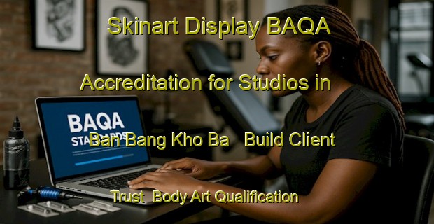 Skinart Display BAQA Accreditation for Studios in Ban Bang Kho Ba - Build Client Trust | Body Art Qualification Authority | BAQA-Thailand