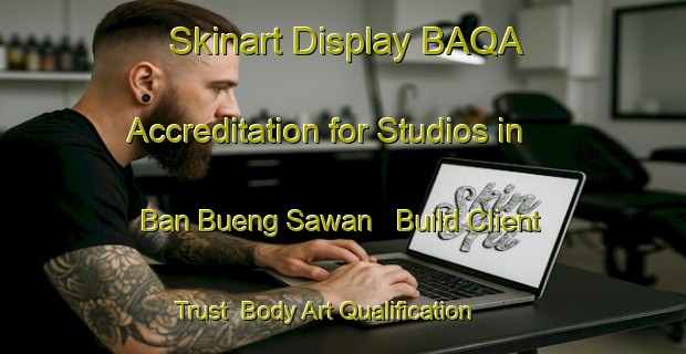 Skinart Display BAQA Accreditation for Studios in Ban Bueng Sawan - Build Client Trust | Body Art Qualification Authority | BAQA-Thailand