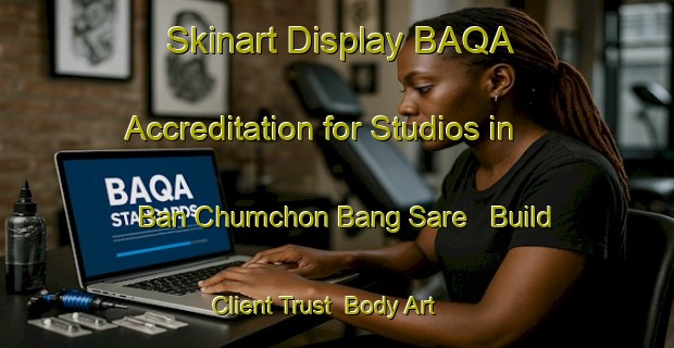 Skinart Display BAQA Accreditation for Studios in Ban Chumchon Bang Sare - Build Client Trust | Body Art Qualification Authority | BAQA-Thailand