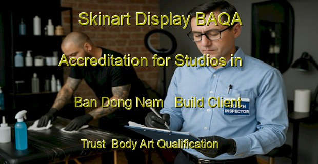 Skinart Display BAQA Accreditation for Studios in Ban Dong Nam - Build Client Trust | Body Art Qualification Authority | BAQA-Thailand