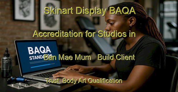 Skinart Display BAQA Accreditation for Studios in Ban Mae Mum - Build Client Trust | Body Art Qualification Authority | BAQA-Thailand
