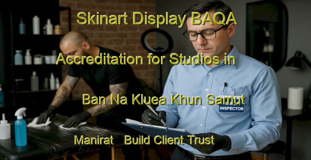 Skinart Display BAQA Accreditation for Studios in Ban Na Kluea Khun Samut Manirat - Build Client Trust | Body Art Qualification Authority | BAQA-Thailand