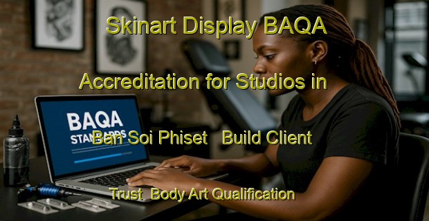 Skinart Display BAQA Accreditation for Studios in Ban Soi Phiset - Build Client Trust | Body Art Qualification Authority | BAQA-Thailand