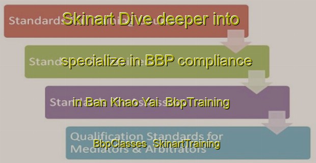 Skinart Dive deeper into specialize in BBP compliance in Ban Khao Yai | BbpTraining | BbpClasses | SkinartTraining-Thailand