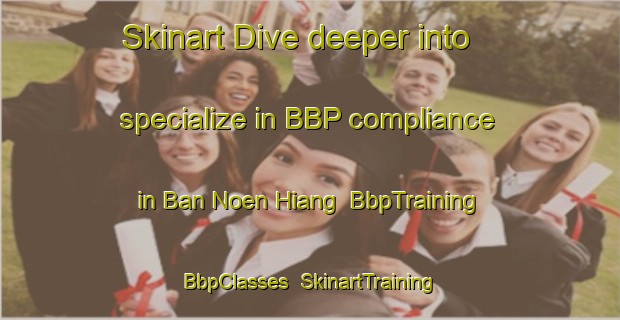 Skinart Dive deeper into specialize in BBP compliance in Ban Noen Hiang | BbpTraining | BbpClasses | SkinartTraining-Thailand
