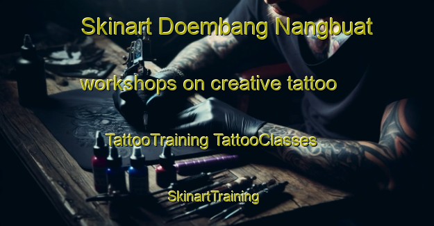 Skinart Doembang Nangbuat workshops on creative tattoo | #TattooTraining #TattooClasses #SkinartTraining-Thailand