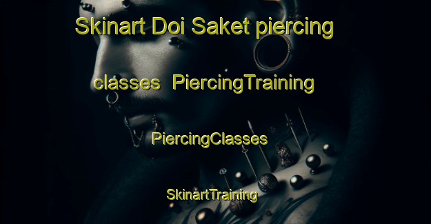 Skinart Doi Saket piercing classes | PiercingTraining | PiercingClasses | SkinartTraining-Thailand