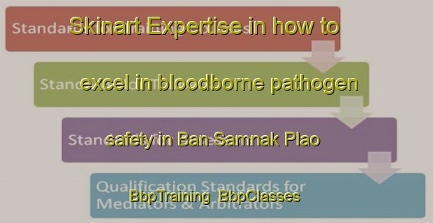 Skinart Expertise in how to excel in bloodborne pathogen safety in Ban Samnak Plao | BbpTraining | BbpClasses | SkinartTraining-Thailand