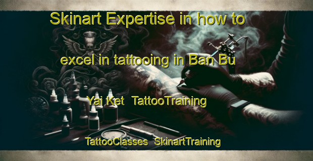 Skinart Expertise in how to excel in tattooing in Ban Bu Yai Ket | TattooTraining | TattooClasses | SkinartTraining-Thailand