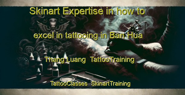 Skinart Expertise in how to excel in tattooing in Ban Hua Thang Luang | TattooTraining | TattooClasses | SkinartTraining-Thailand
