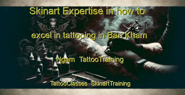 Skinart Expertise in how to excel in tattooing in Ban Kham Ngam | TattooTraining | TattooClasses | SkinartTraining-Thailand