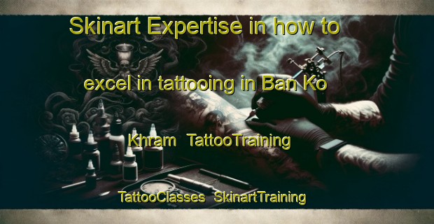 Skinart Expertise in how to excel in tattooing in Ban Ko Khram | TattooTraining | TattooClasses | SkinartTraining-Thailand