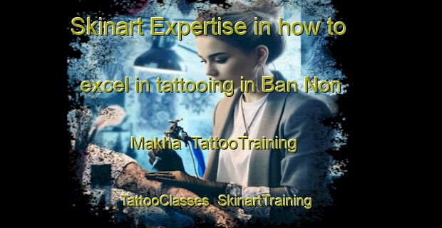 Skinart Expertise in how to excel in tattooing in Ban Non Makha | TattooTraining | TattooClasses | SkinartTraining-Thailand