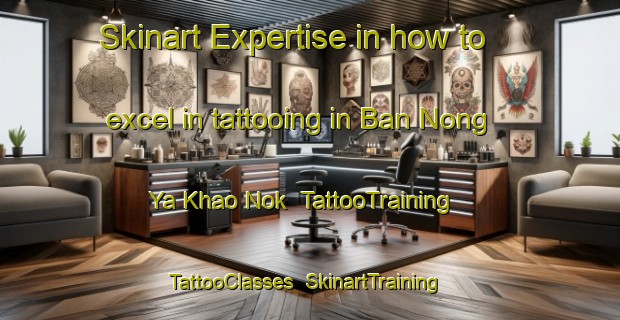 Skinart Expertise in how to excel in tattooing in Ban Nong Ya Khao Nok | TattooTraining | TattooClasses | SkinartTraining-Thailand