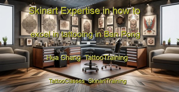 Skinart Expertise in how to excel in tattooing in Ban Pong Hua Chang | TattooTraining | TattooClasses | SkinartTraining-Thailand