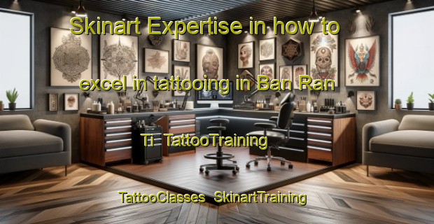 Skinart Expertise in how to excel in tattooing in Ban Ran Ti | TattooTraining | TattooClasses | SkinartTraining-Thailand