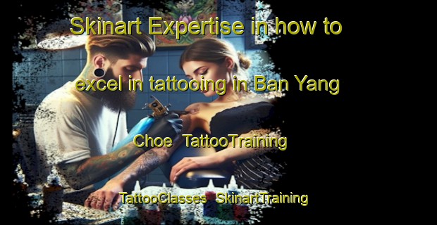 Skinart Expertise in how to excel in tattooing in Ban Yang Choe | TattooTraining | TattooClasses | SkinartTraining-Thailand
