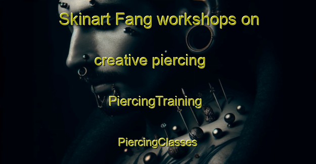 Skinart Fang workshops on creative piercing | #PiercingTraining #PiercingClasses #SkinartTraining-Thailand