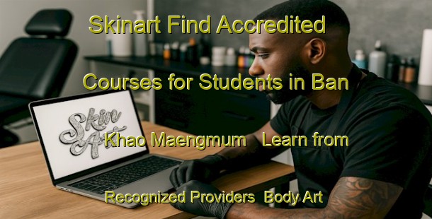 Skinart Find Accredited Courses for Students in Ban Khao Maengmum - Learn from Recognized Providers | Body Art Qualification Authority | BAQA-Thailand