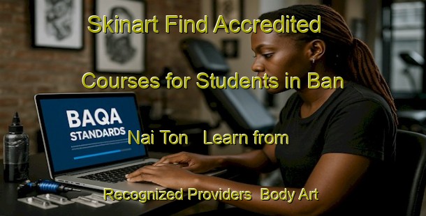 Skinart Find Accredited Courses for Students in Ban Nai Ton - Learn from Recognized Providers | Body Art Qualification Authority | BAQA-Thailand