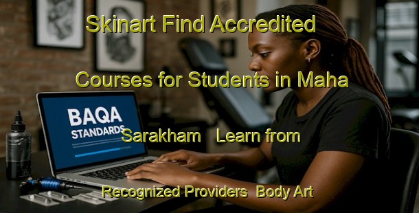 Skinart Find Accredited Courses for Students in Maha Sarakham - Learn from Recognized Providers | Body Art Qualification Authority | BAQA-Thailand