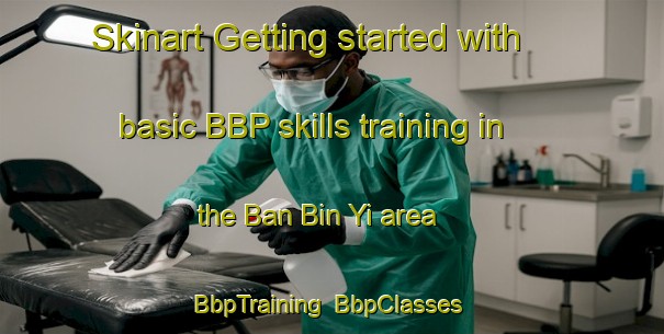 Skinart Getting started with basic BBP skills training in the Ban Bin Yi area | BbpTraining | BbpClasses | SkinartTraining-Thailand