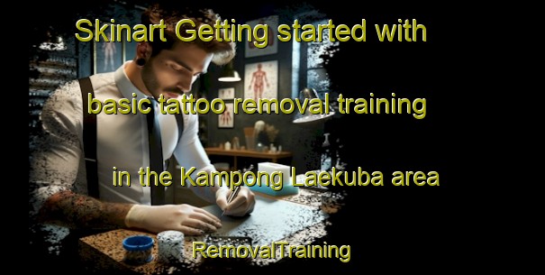 Skinart Getting started with basic tattoo removal training in the Kampong Laekuba area | RemovalTraining | RemovalClasses | SkinartTraining-Thailand